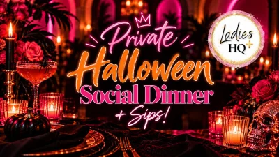 Ladies HQ+ Event: Private Halloween Dinner + Drinks!